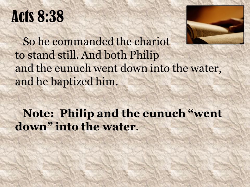 Acts 8:38 So he commanded the chariot to stand still.