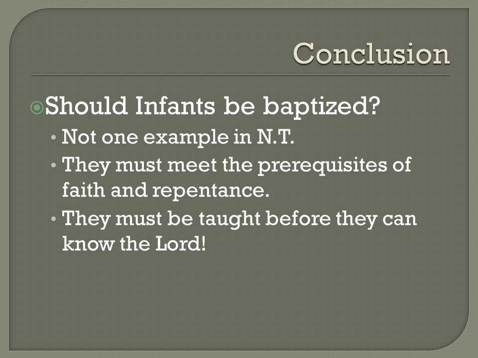  Should Infants be baptized. Not one example in N.T.