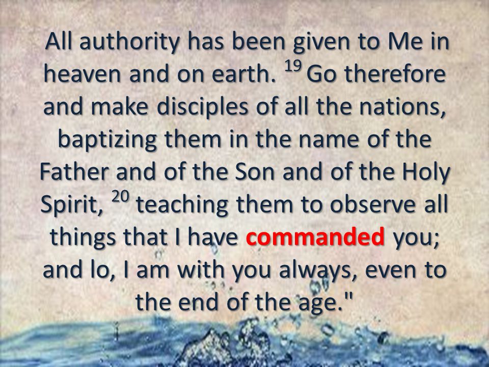 All authority has been given to Me in heaven and on earth.