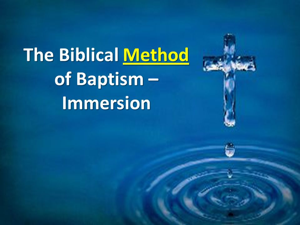 The Biblical Method of Baptism – Immersion