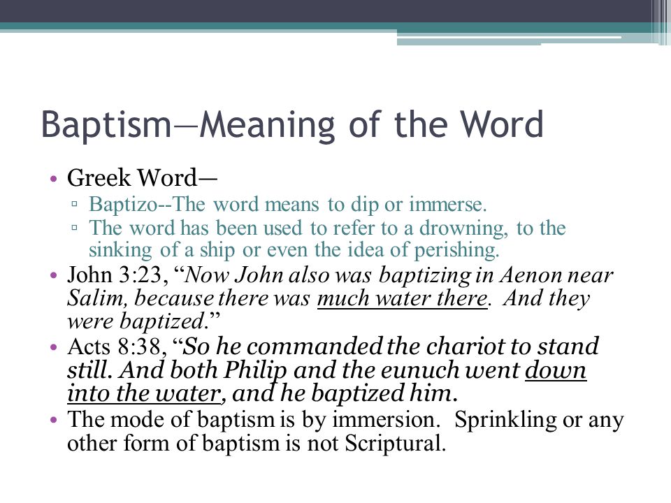 Baptism—Meaning of the Word Greek Word— ▫ Baptizo--The word means to dip or immerse.