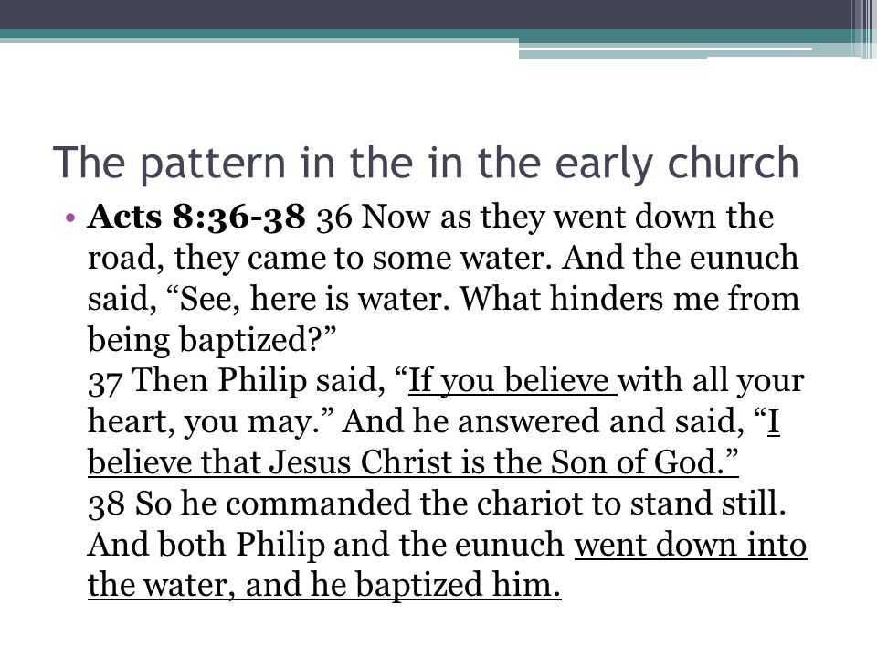 The pattern in the in the early church Acts 8: Now as they went down the road, they came to some water.
