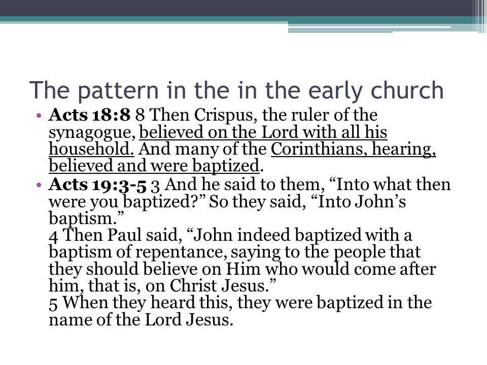 The pattern in the in the early church Acts 18:8 8 Then Crispus, the ruler of the synagogue, believed on the Lord with all his household.
