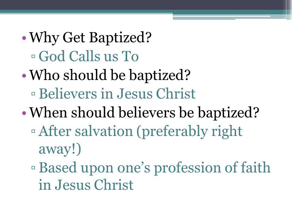 Why Get Baptized. ▫God Calls us To Who should be baptized.