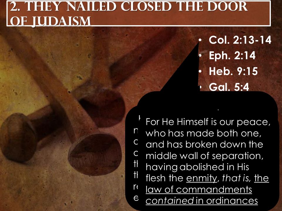 2. They Nailed Closed the Door of Judaism Col. 2:13-14 Eph.