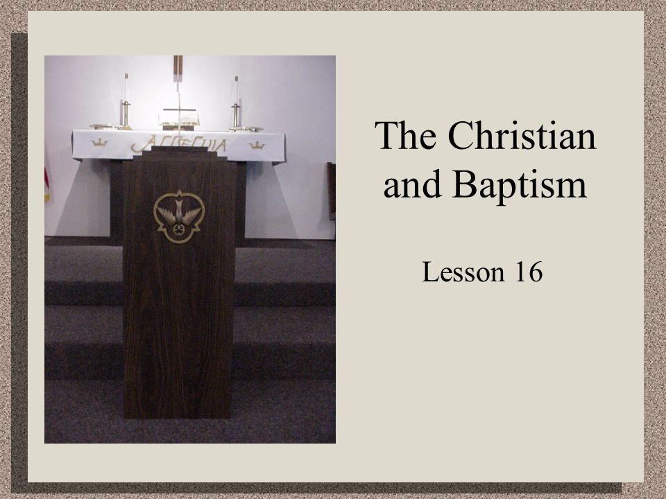 The Christian and Baptism Lesson 16