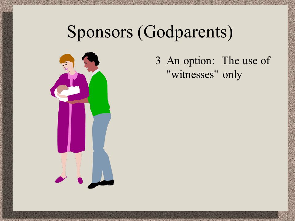 Sponsors (Godparents) 3An option: The use of witnesses only