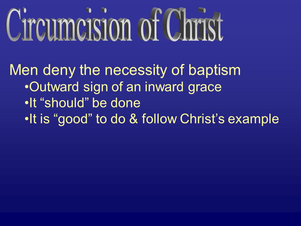 Men deny the necessity of baptism Outward sign of an inward grace It should be done It is good to do & follow Christ’s example