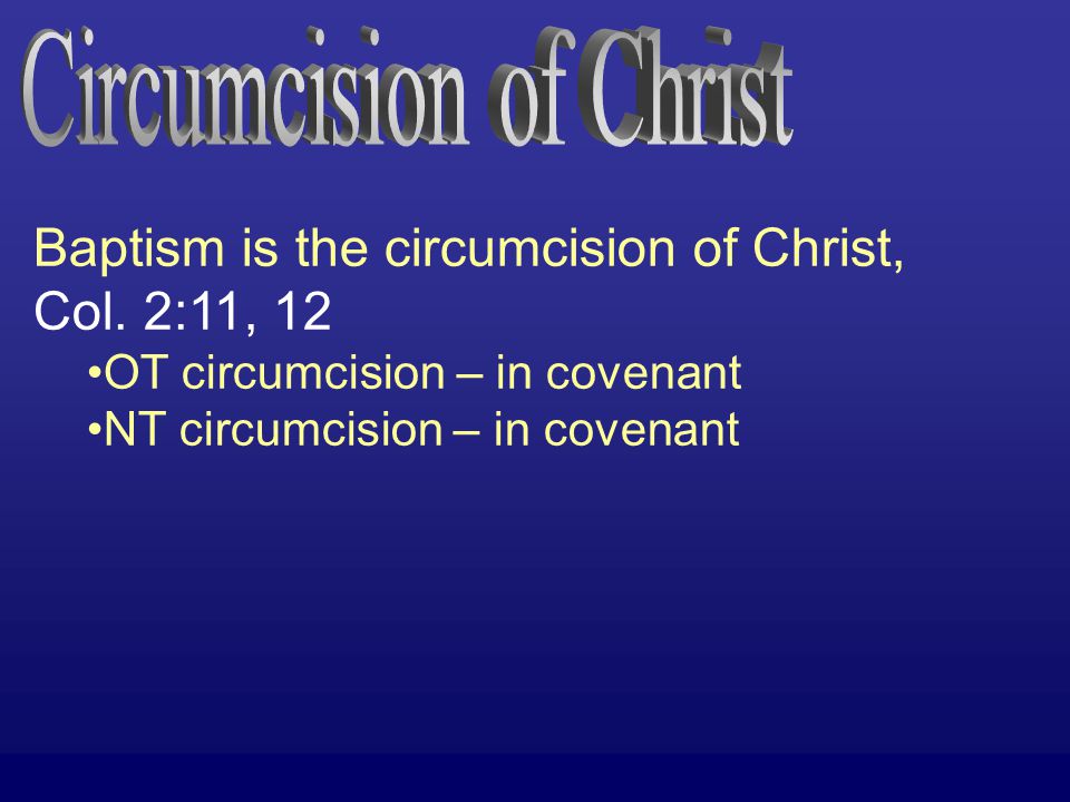 Baptism is the circumcision of Christ, Col.
