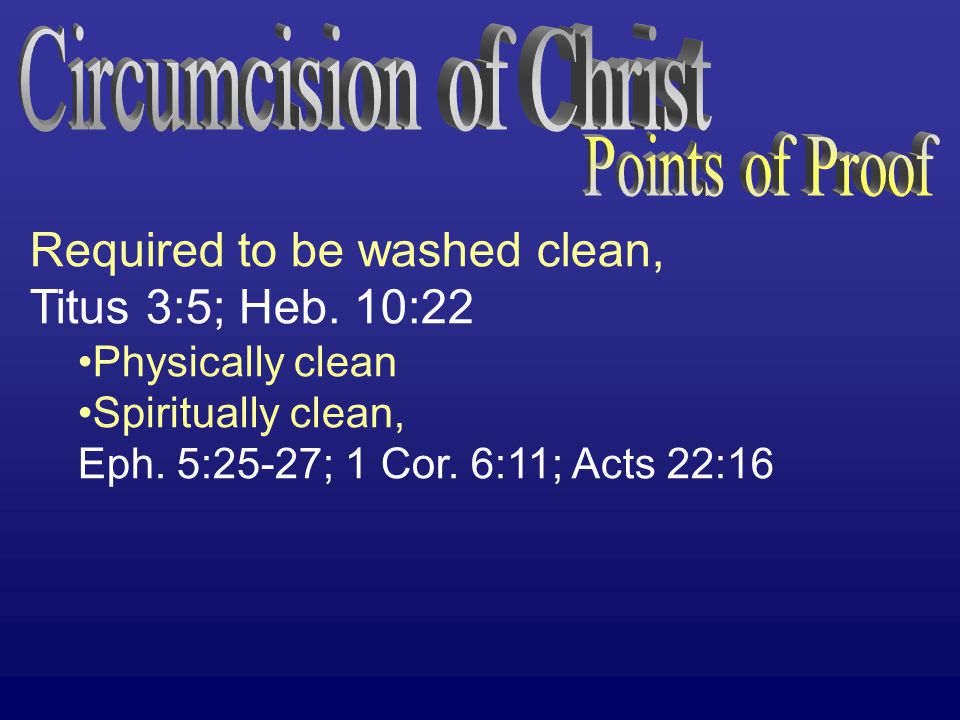 Required to be washed clean, Titus 3:5; Heb. 10:22 Physically clean Spiritually clean, Eph.