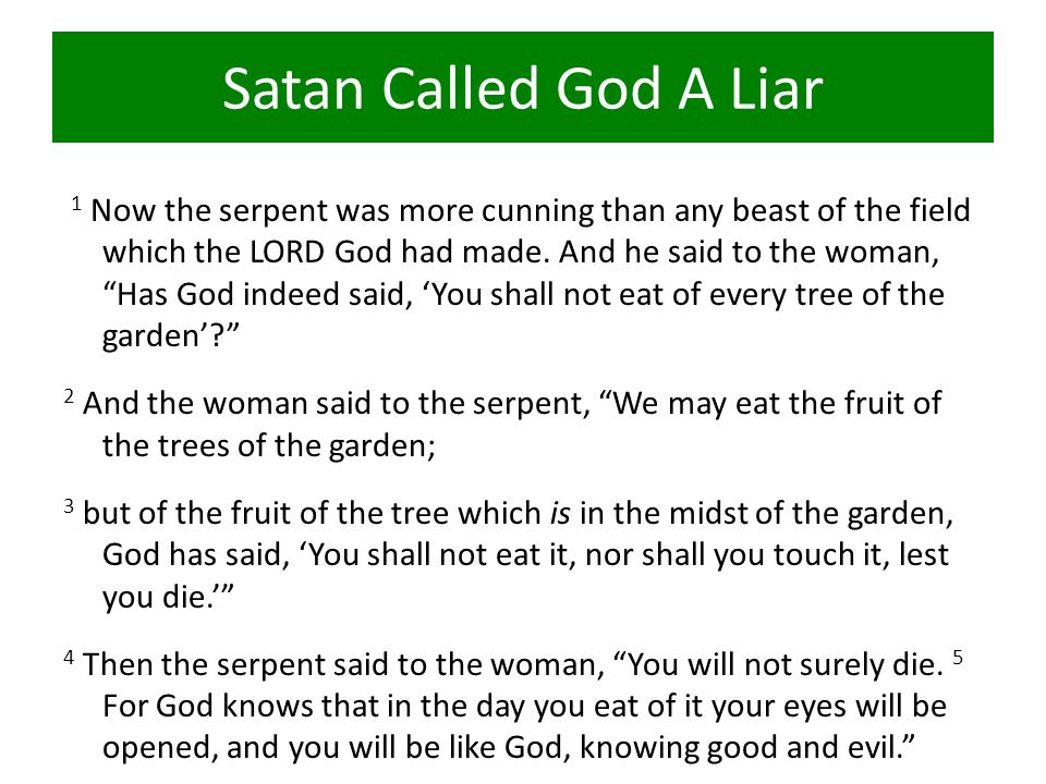 Satan Called God A Liar 1 Now the serpent was more cunning than any beast of the field which the LORD God had made.