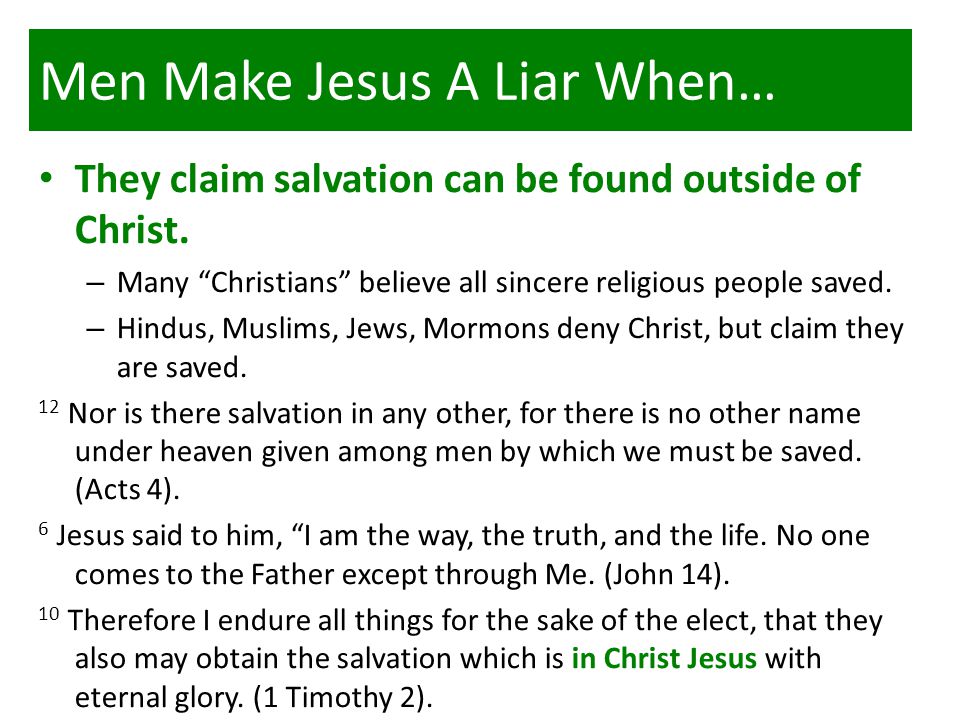 Men Make Jesus A Liar When… They claim salvation can be found outside of Christ.
