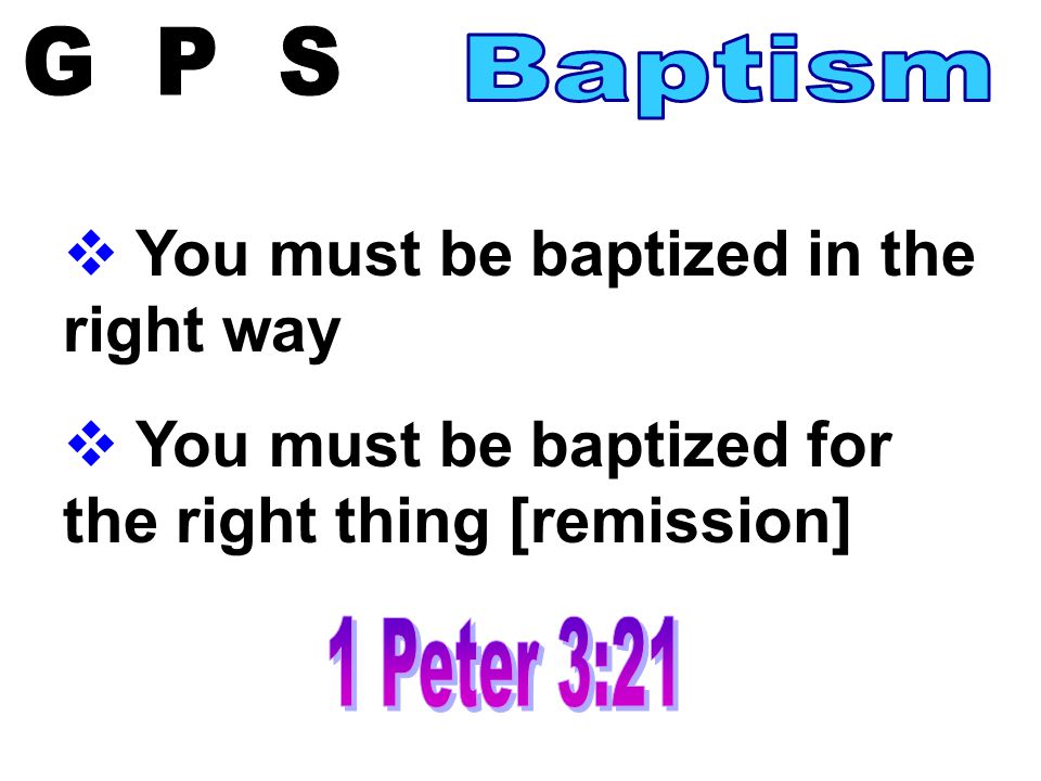  You must be baptized in the right way  You must be baptized for the right thing [remission]
