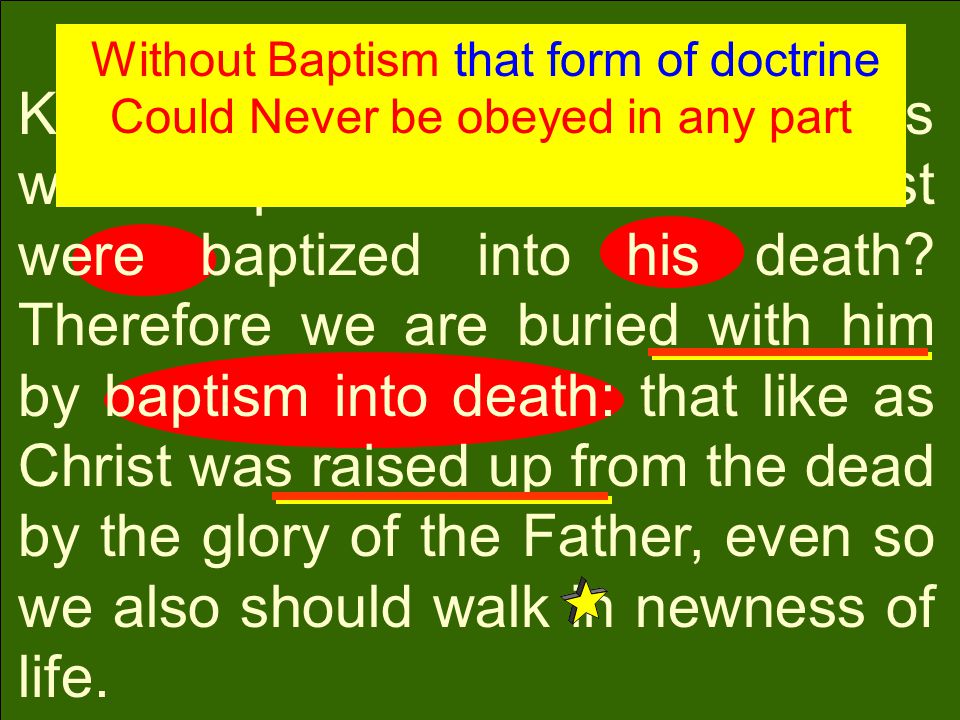Know ye not, that so many of us as were baptized into Jesus Christ were baptized into his death.