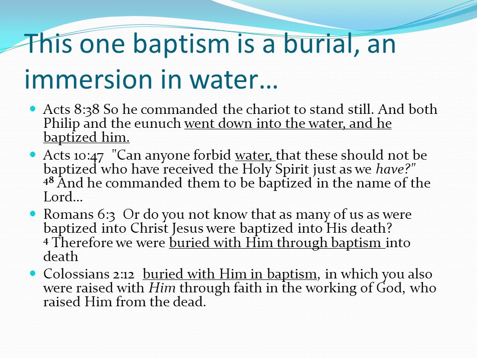 This one baptism is a burial, an immersion in water… Acts 8:38 So he commanded the chariot to stand still.