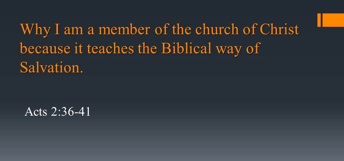 Why I am a member of the church of Christ because it teaches the Biblical way of Salvation.