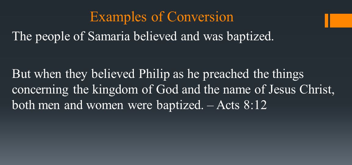 Examples of Conversion The people of Samaria believed and was baptized.