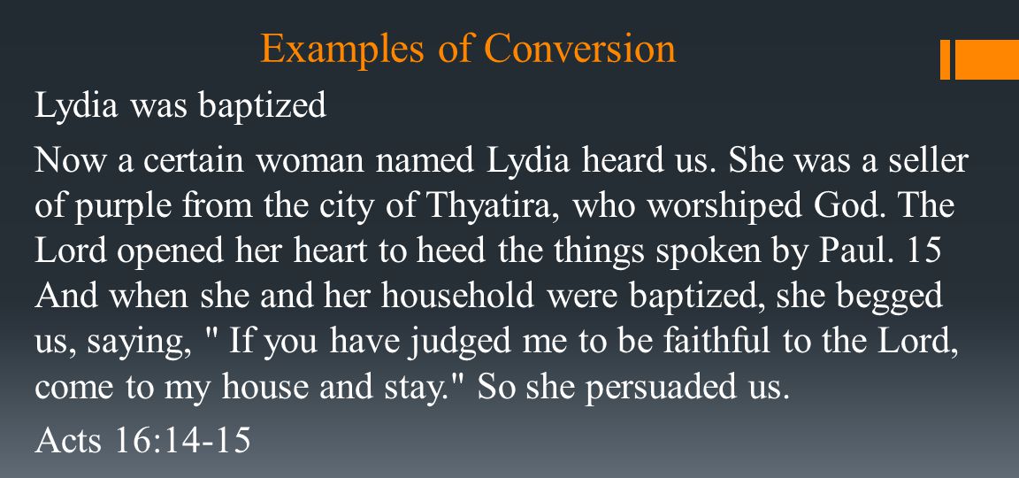 Examples of Conversion Lydia was baptized Now a certain woman named Lydia heard us.