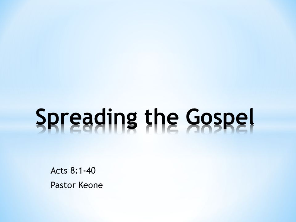 Acts 8:1-40 Pastor Keone