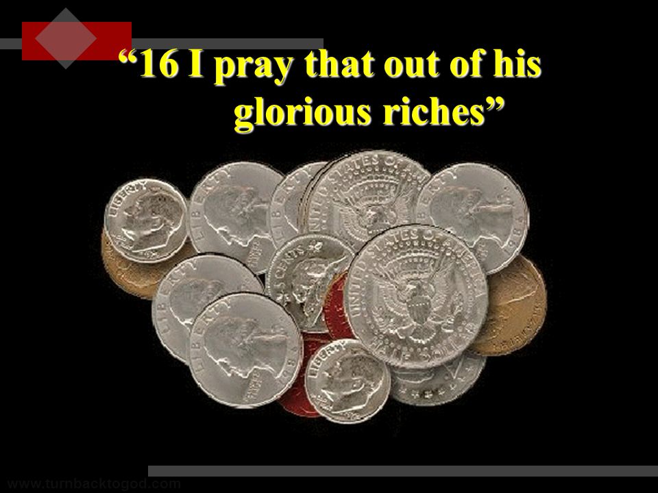 16 I pray that out of his glorious riches