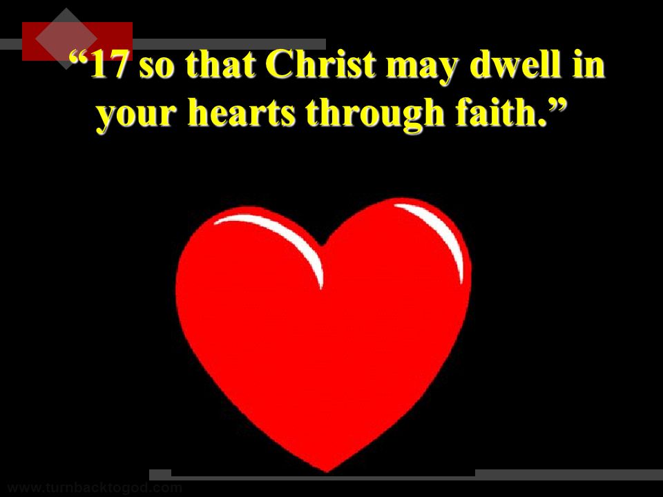 17 so that Christ may dwell in your hearts through faith. 17 so that Christ may dwell in your hearts through faith.