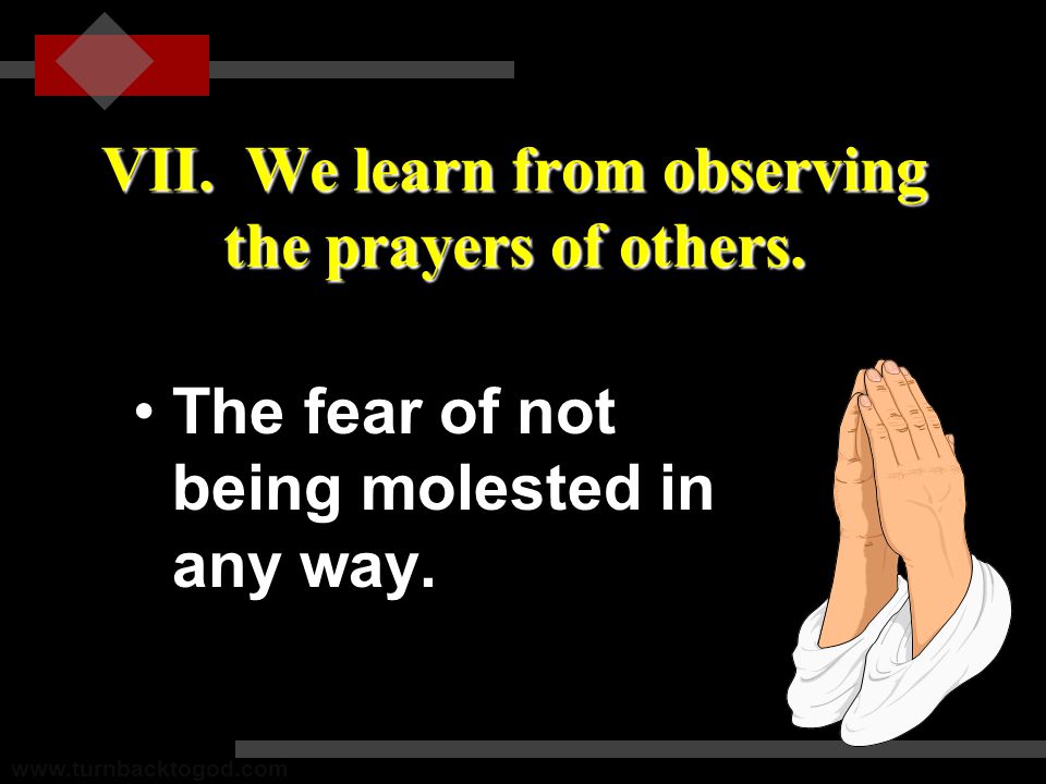 VII. We learn from observing the prayers of others.