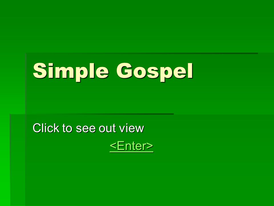 Simple Gospel Click to see out view