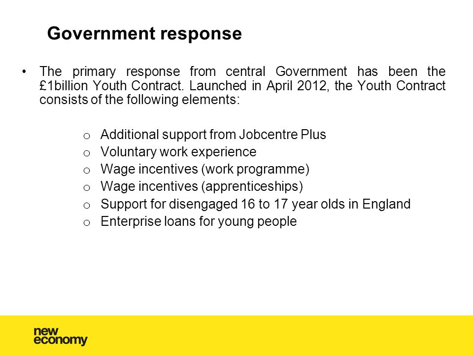 The primary response from central Government has been the £1billion Youth Contract.