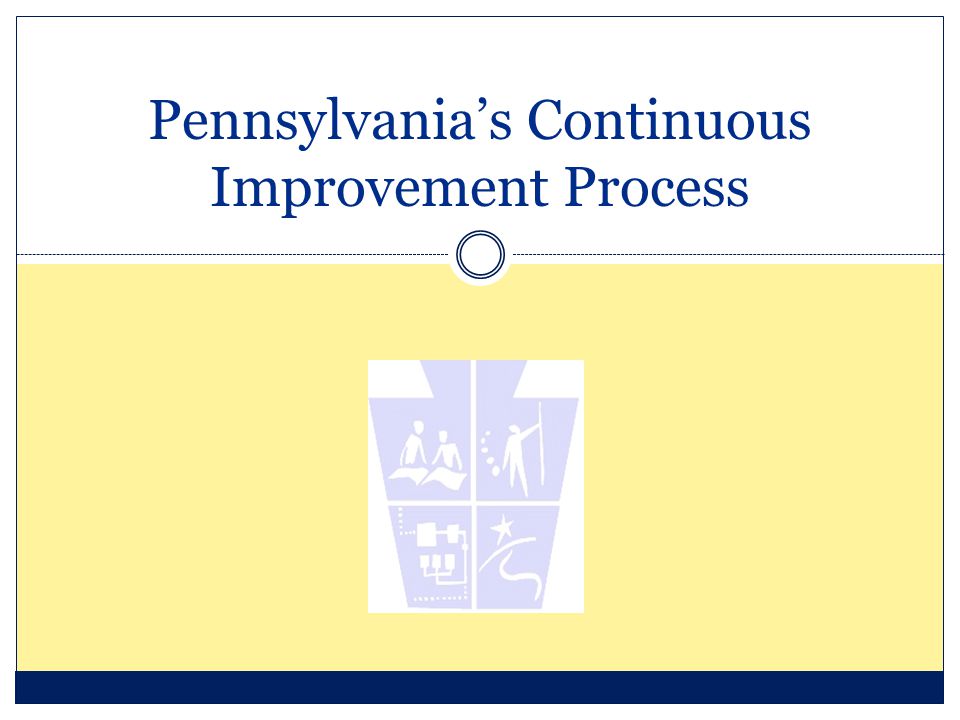 Pennsylvania’s Continuous Improvement Process