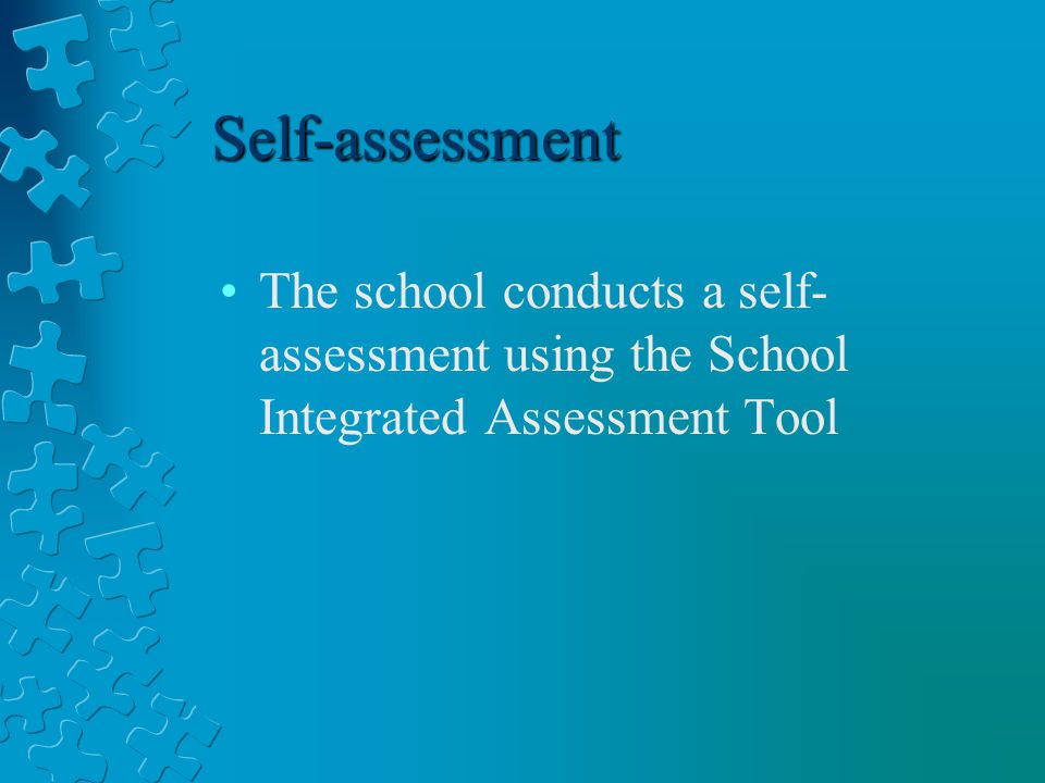 Self-assessment The school conducts a self- assessment using the School Integrated Assessment Tool