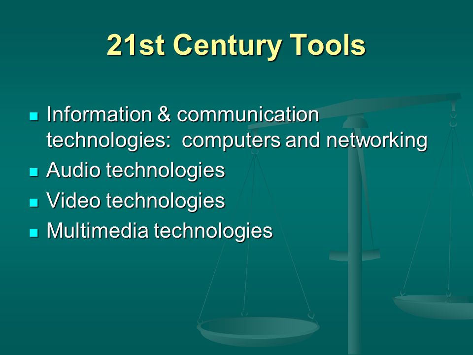 21st Century Tools Information & communication technologies: computers and networking Information & communication technologies: computers and networking Audio technologies Audio technologies Video technologies Video technologies Multimedia technologies Multimedia technologies
