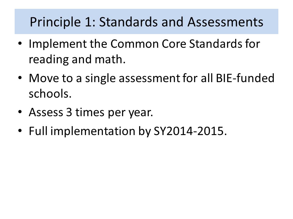 Principle 1: Standards and Assessments Implement the Common Core Standards for reading and math.