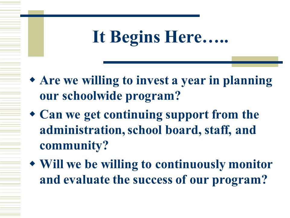 It Begins Here…..  Are we willing to invest a year in planning our schoolwide program.