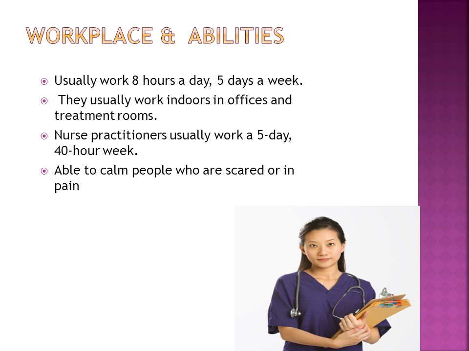  Usually work 8 hours a day, 5 days a week.