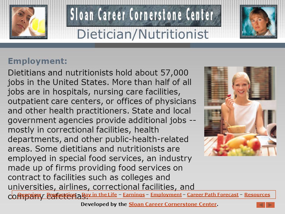 Earnings: In terms of earnings, the median annual wages of dietitians and nutritionists were $50,590 in May 2008.