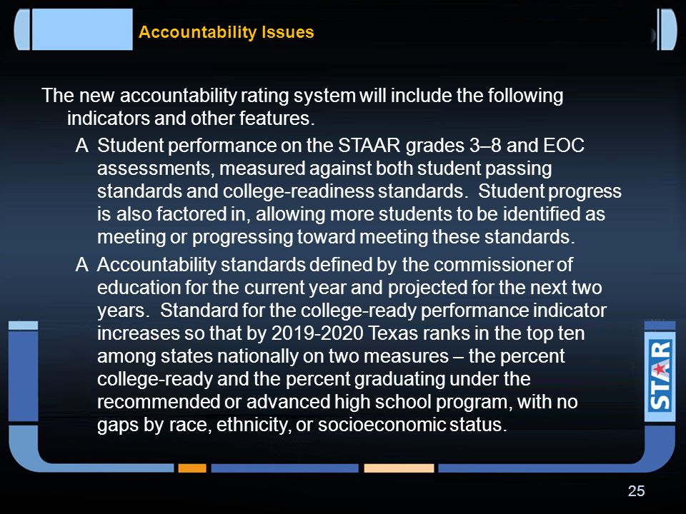 Accountability Issues  A new accountability system based on the STAAR grades 3–8 and STAAR EOC assessments will be developed during the 2011–2012 school year and implemented in