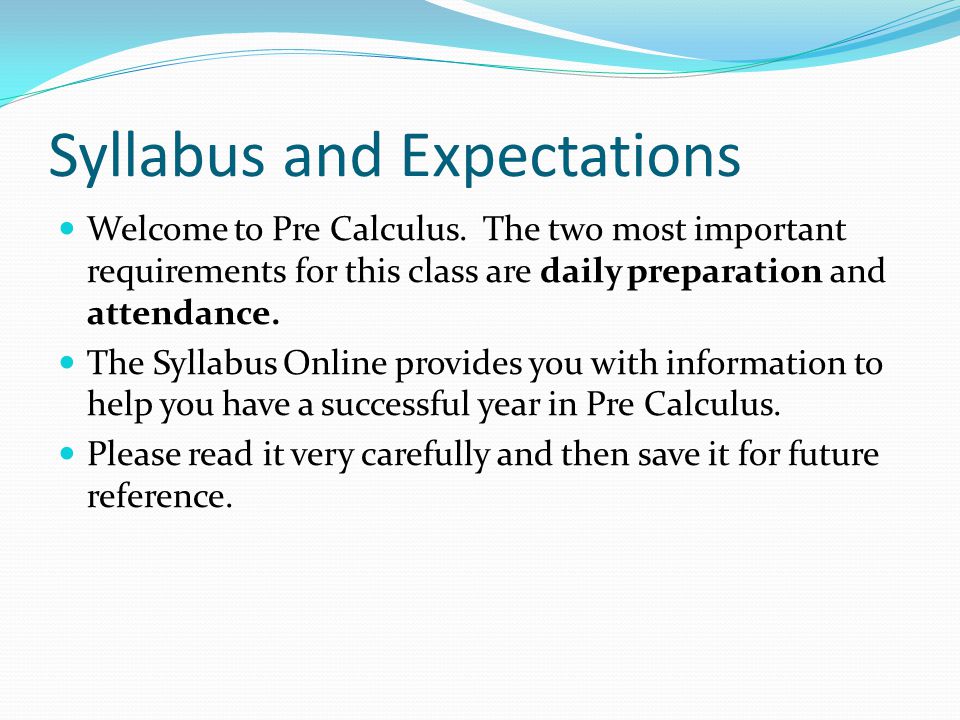 Syllabus and Expectations Welcome to Pre Calculus.