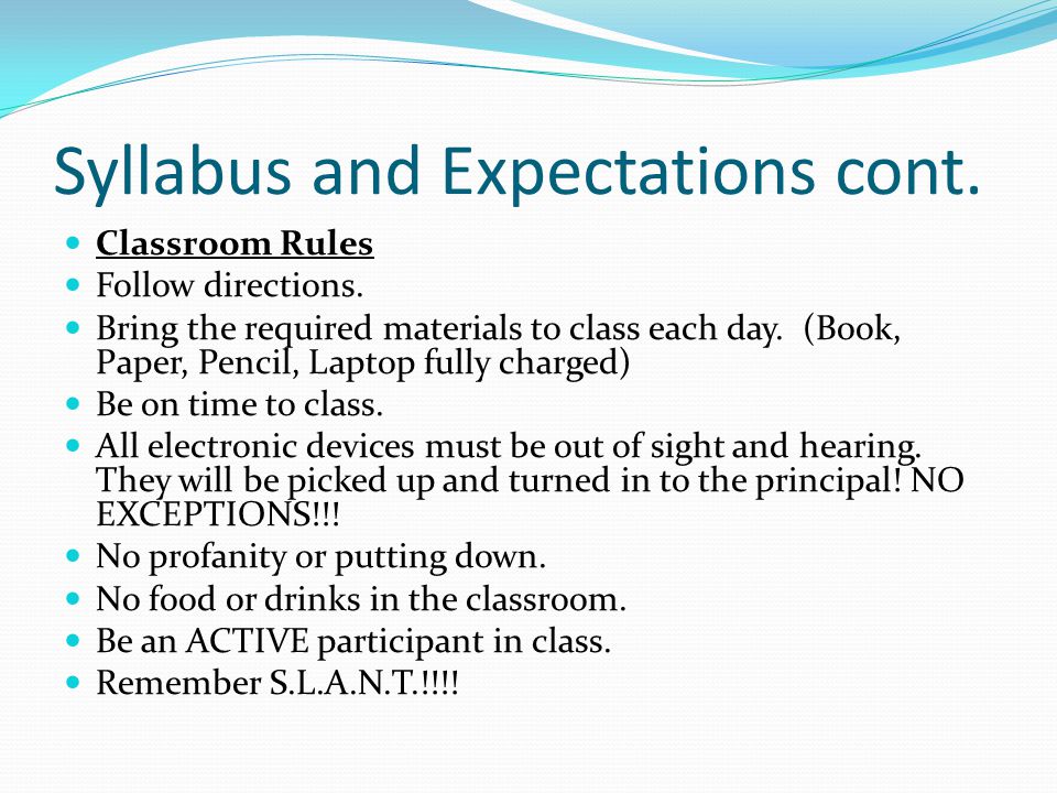 Syllabus and Expectations cont. Classroom Rules Follow directions.