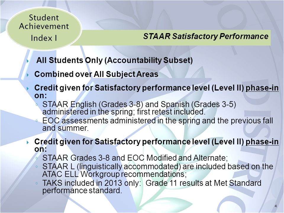 4  All Students Only (Accountability Subset)  Combined over All Subject Areas  Credit given for Satisfactory performance level (Level II) phase-in on: ◦ STAAR English (Grades 3-8) and Spanish (Grades 3-5) administered in the spring; first retest included.