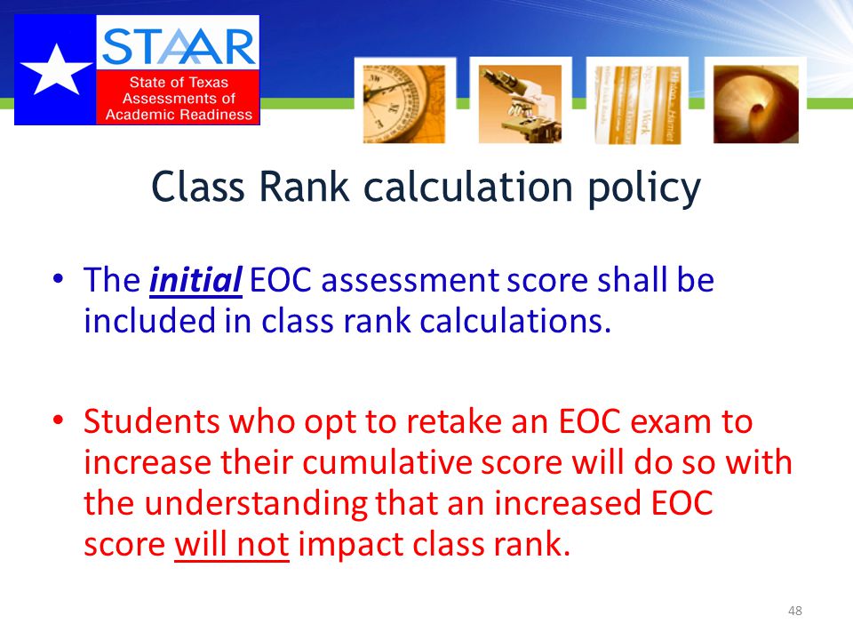 Class Rank calculation policy The initial EOC assessment score shall be included in class rank calculations.