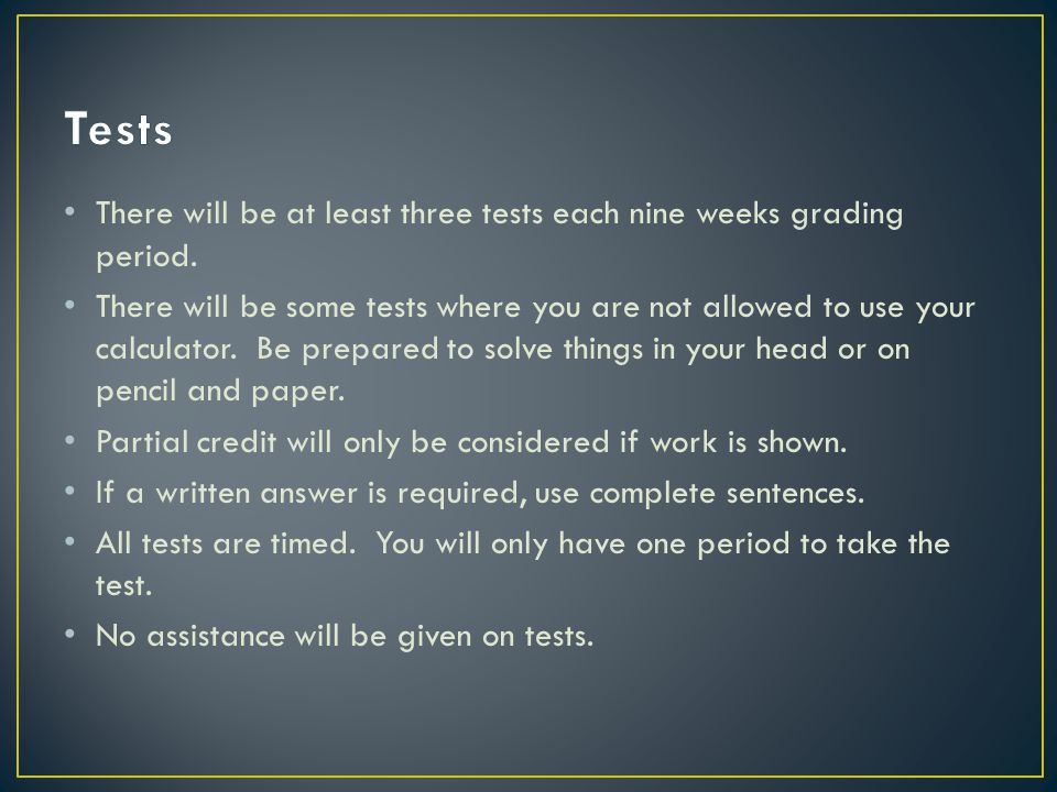 There will be at least three tests each nine weeks grading period.