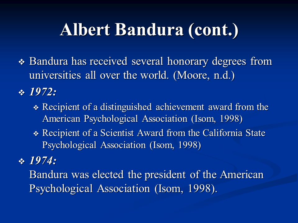 Albert Bandura (cont.)  Bandura has received several honorary degrees from universities all over the world.