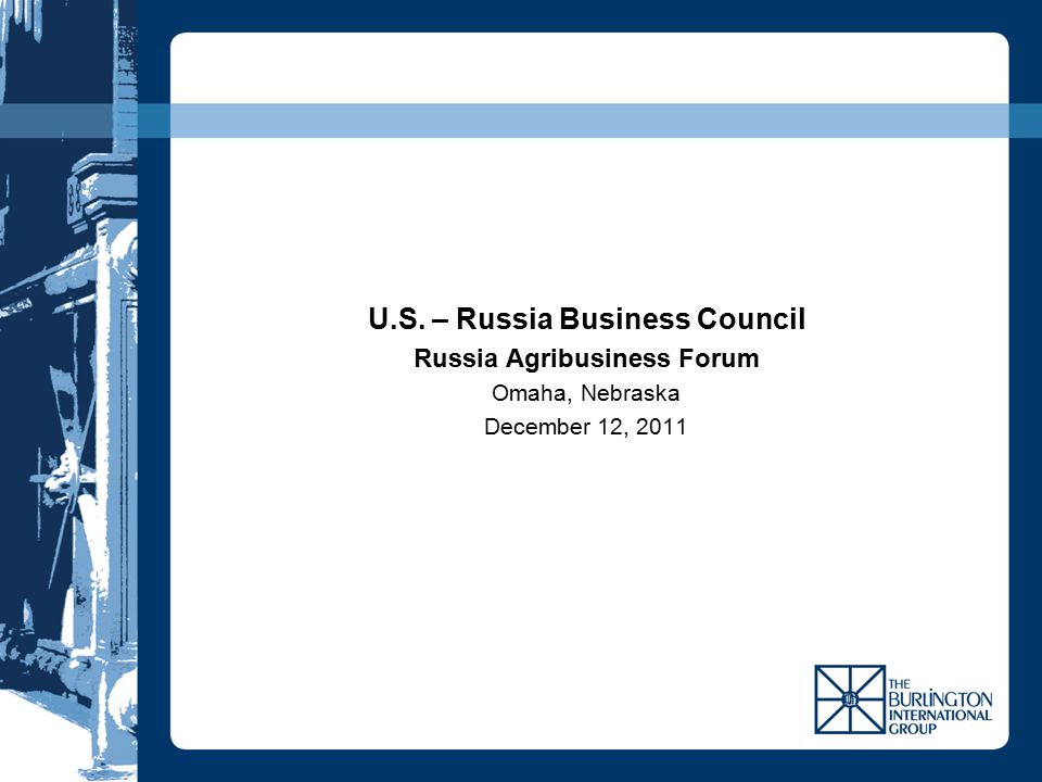 U.S. – Russia Business Council Russia Agribusiness Forum Omaha, Nebraska December 12, 2011
