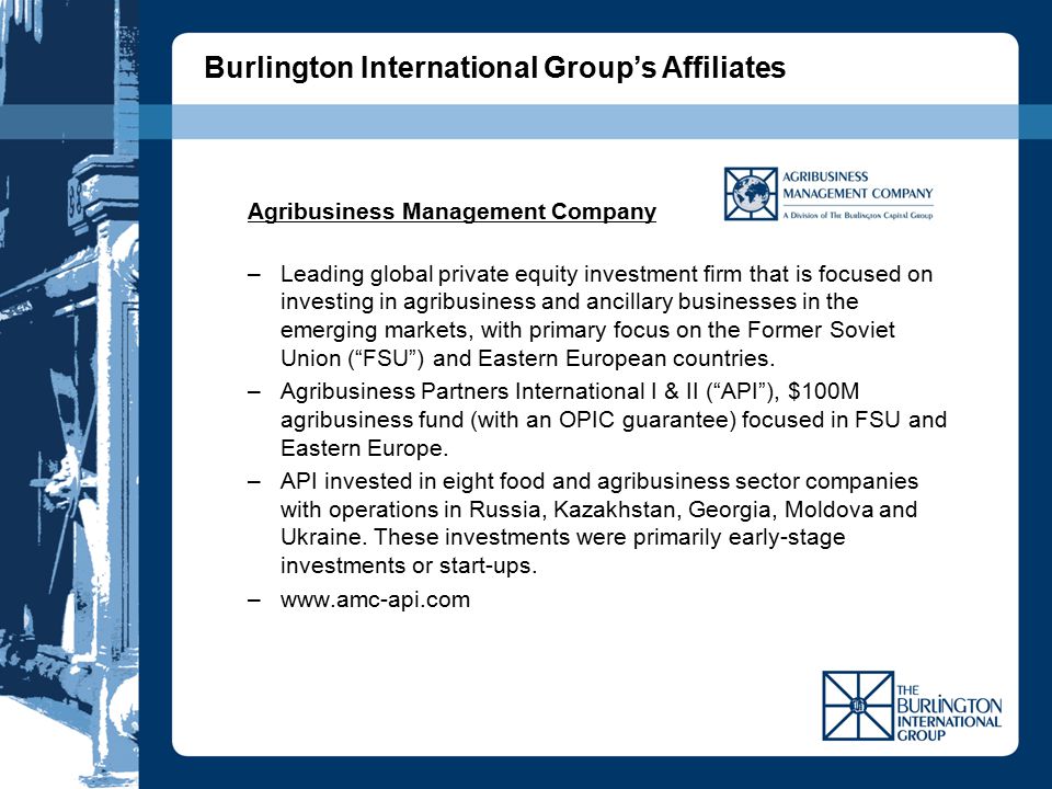 Agribusiness Management Company –Leading global private equity investment firm that is focused on investing in agribusiness and ancillary businesses in the emerging markets, with primary focus on the Former Soviet Union ( FSU ) and Eastern European countries.