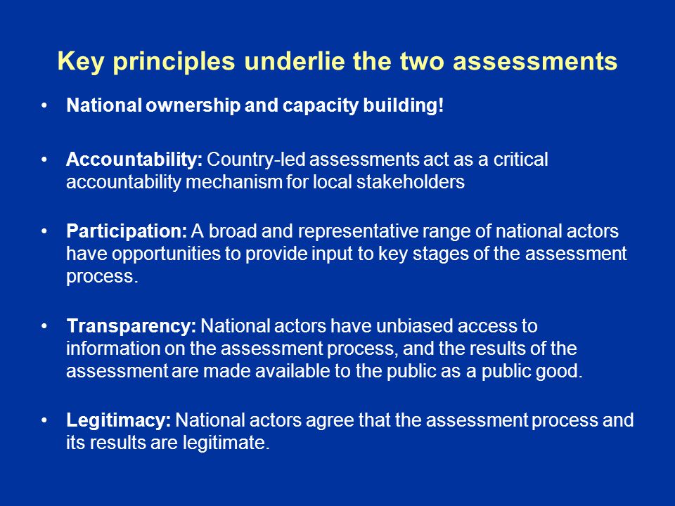 Key principles underlie the two assessments National ownership and capacity building.