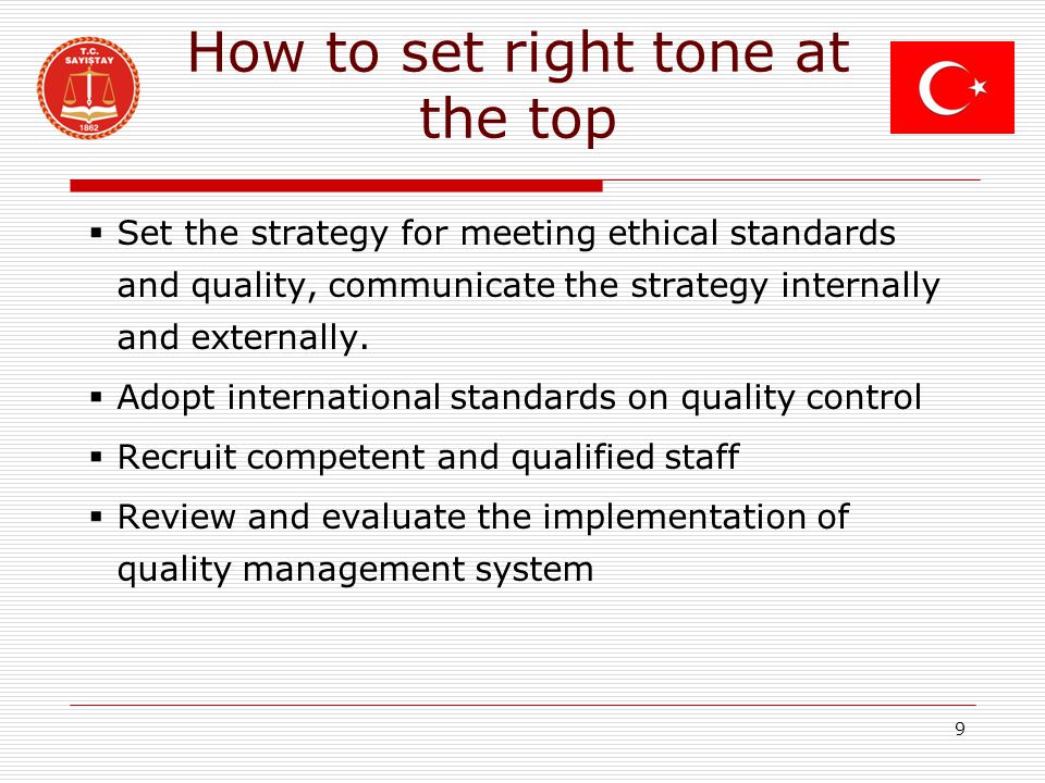 How to set right tone at the top  Set the strategy for meeting ethical standards and quality, communicate the strategy internally and externally.