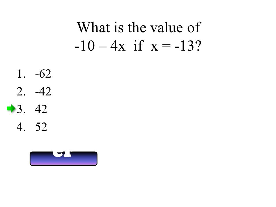 What is the value of -10 – 4x if x = -13 Answ er Now