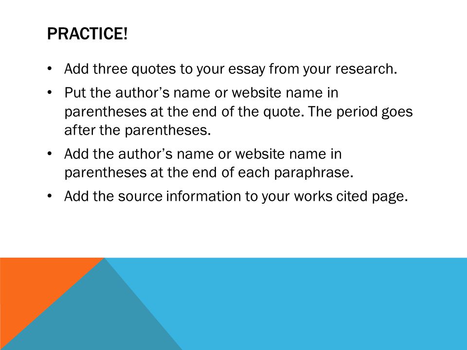 PRACTICE. Add three quotes to your essay from your research.
