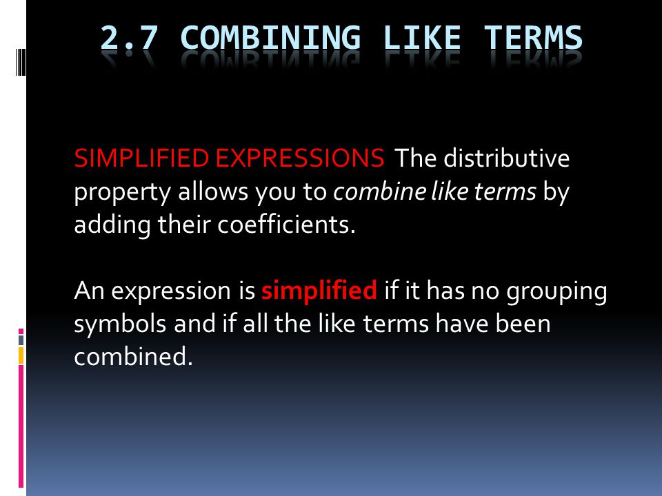 SIMPLIFIED EXPRESSIONS The distributive property allows you to combine like terms by adding their coefficients.