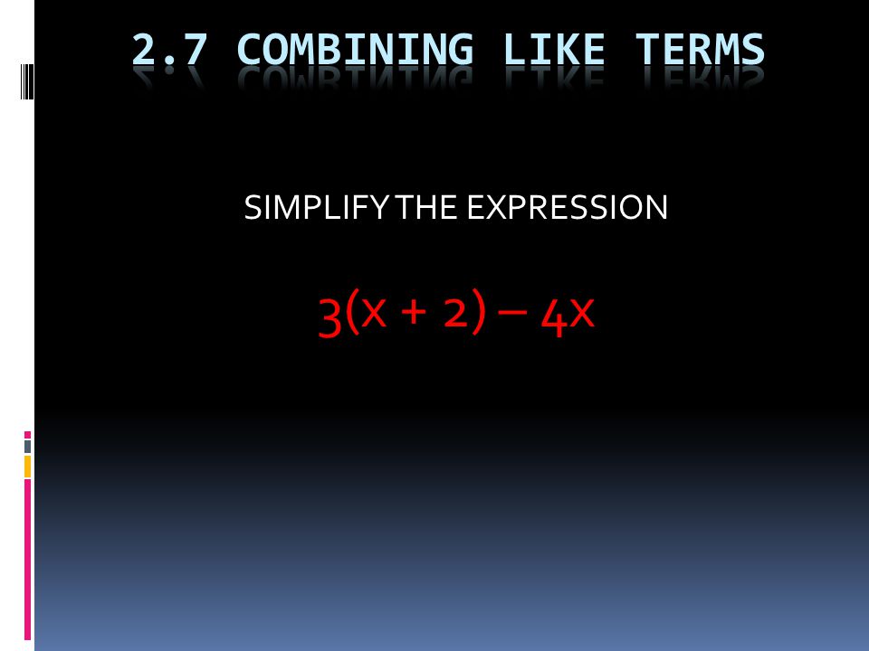 SIMPLIFY THE EXPRESSION 3(x + 2) – 4x